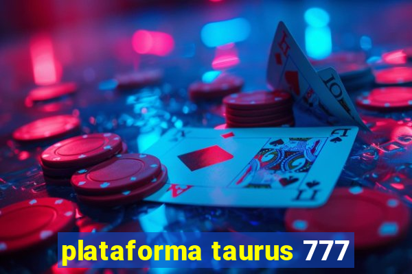 plataforma taurus 777